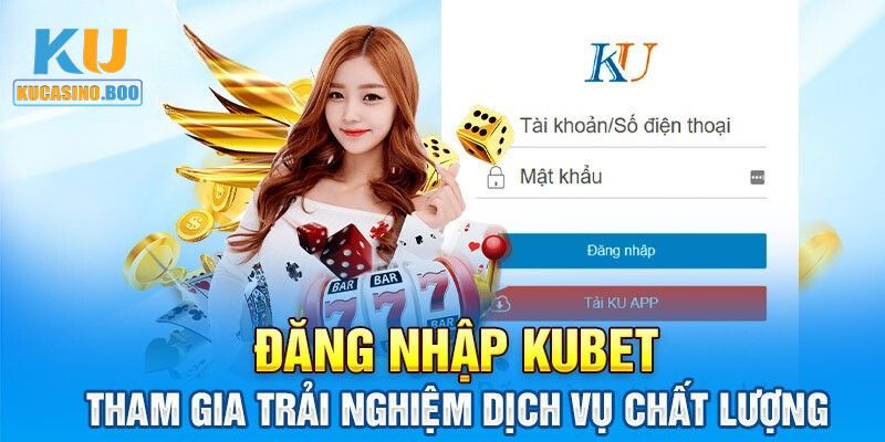 Đăng nhập Ku Casino để trải nghiệm dịch vụ đẳng cấp