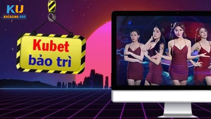 Tìm hiểu về tình trạng Ku Casino bảo trì