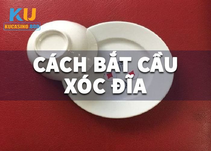 Cách bắt cầu xóc đĩa Ku Casino chuẩn