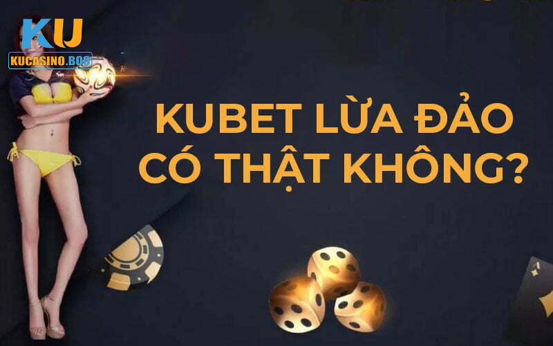 Giải đáp Ku Casino có lừa đảo không?