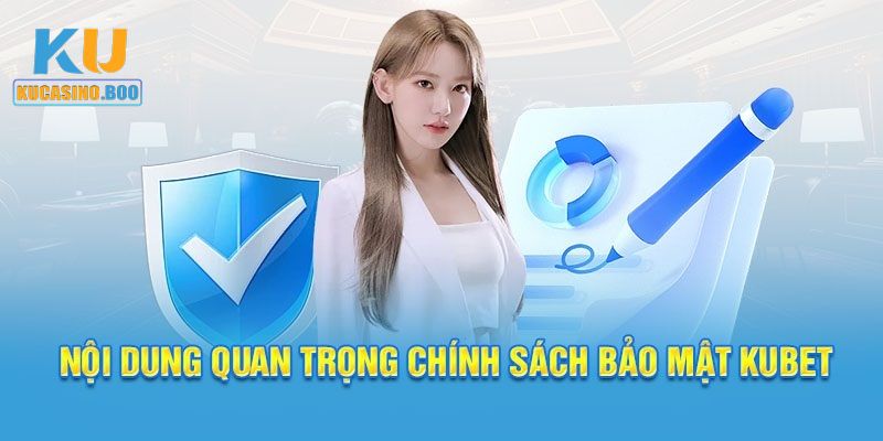 Nội dung quan trọng có trong chính sách bảo mật Ku Casino